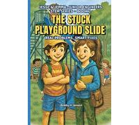 The Stuck Playground Slide. Jesse & Jemma Junior Engineers Book 2: STEM Based Stories to Introduce Engineering Concepts & Principles. Ages 8, 9, 10, & 11