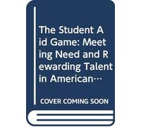 The Student Aid Game: Meeting Need and Rewarding Talent in American Higher Education