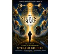 THE STUDENT DIARY: A Journey Through Life, Destiny, and the Probability of Light