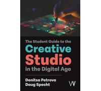 The Student Guide to the Creative Studio in the Digital Age