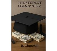 THE STUDENT LOAN SYSTEM: How Federal Policy Created a Trillion-Dollar Burden and Empowered Predatory Institutions