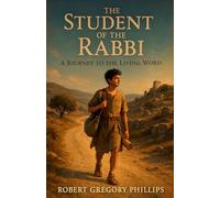 The Student of the Rabbi: A Journey to the Living Word