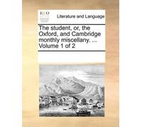 The Student, Or, the Oxford, and Cambridge Monthly Miscellany. ... V (Tascabile)