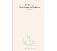 The Student Physiotherapist’s Notebook: Lecture Notes • Placement Notes • Clinical Learning • Reflection