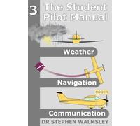 The Student Pilot Manual Volume 3: Weather, Navigation and Communication