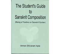 The Student`s Guide to Sanskrit Composition [hardcover] Vaman Shivram Apte [Jan 01, 2004]
