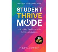 The Student Thrive Mode: How to Hack Your Mind & Body for University Success