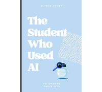 The Student Who Used AI to Change Their Life: A Smart Student’s Guide to Success
