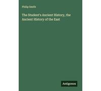 The Student's Ancient History, the Ancient History of the East