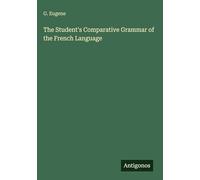 The Student's Comparative Grammar of the French Language