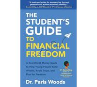 The Student's Guide to Financial Freedom: A Real-World Money Guide to Help Young People Build Wealth, Avoid Traps, and Plan for Freedom