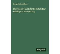 The Student's Guide to the Statute Law Relating to Conveyancing