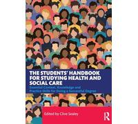 The Students’ Handbook for Studying Health and Social Care: Essential Context, Knowledge and Practice Skills for Doing a Successful Degree