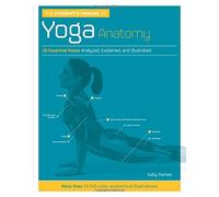 The Student's Manual of Yoga Anatomy: 30 Essential Poses Analyzed, Explained, and Illustrated