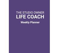 The Studio Owner Life Coach Weekly Planner: For Dance Studio Owners