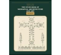 The Study-Book of Mediaeval Architecture and Art - Volume IV