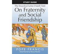 The Study Guide to the Encyclical Letter of Pope Francis: Fratelli Tutti, On Fraternity and Social Friendship