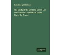 The Study of the Civil and Canon Law Considered In Its Relation To the State, the Church