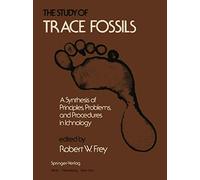 The Study of Trace Fossils: A Synthesis of Principles, Problems, and Procedures in Ichnology