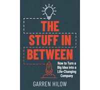 The Stuff In Between: How to Turn a Big Idea Into a Life-Changing Company