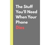 The Stuff You'll Need When Your Phone Dies: Funny Gift Notebook Journal