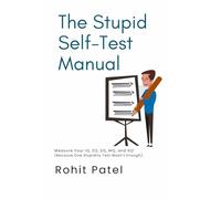 The Stupid Self-Test Manual: Measure Your IQ, EQ, SQ, MQ, and SQ¹ (Because One Stupidity Test Wasn’t Enough).