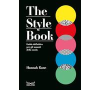 Libri Kane Hannah - The Style Book. Guida Definitiva Per Gli Amanti Della Moda