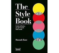 Libri Kane Hannah - The Style Book. Guida Definitiva Per Gli Amanti Della Moda