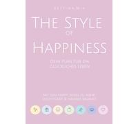 The Style of Happiness: Dein Plan für ein glückliches Leben