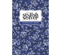 the Stylish Solver Sudoku Book - Beginner (Indigo Bloom): Starter Puzzles for New Solvers - 120 Relaxing Challenges to Build Confidence