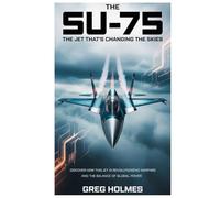 The Su-75: The Jet That’s Changing the Skies: Discover How This Jet is Revolutionizing Warfare and the Balance of Global Power