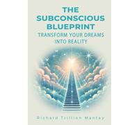 The Subconscious Blueprint Transform Your Dreams into Reality
