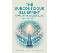 The Subconscious Blueprint Transform Your Dreams into Reality