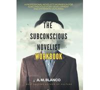 The Subconscious Novelist Workbook: A Professional Novelist's Workbook for Subconscious Story Development and Systematic Outlining