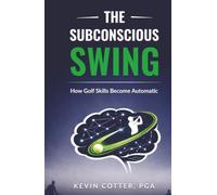 The Subconscious Swing: How Golf Skills Become Automatic