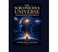 The Subconscious Universe How Quantum Reality Thinks Through Us