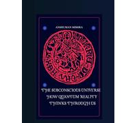 The Subconscious Universe How Quantum Reality Thinks Through Us