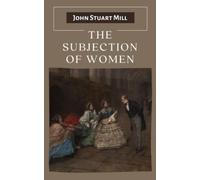 The Subjection of Women: (Annotated)