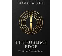 THE SUBLIME EDGE: Advanced Strategies to Master Complexity, Out-Think the Competition, and Build a Legacy of Unshakeable Power: 2