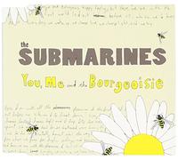 The Submarines - You, Me and the Bourgeoise