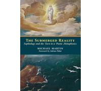 The Submerged Reality: Sophiology and the Turn to a Poetic Metaphysics-Martin, M
