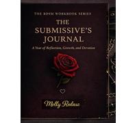 The Submissive’s Journal: A Year of Reflection, Growth, and Devotion: A Guided Year of Reflection for Ethical Submission, Emotional Awareness, and Intentional Power Exchange