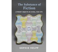 The Substance of Fiction: Literary Objects in China, 1550-1775