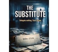 The Substitute: Delegate nothing. Trust no one.: 31