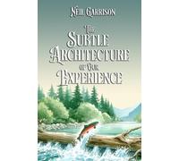 The Subtle Architecture of Our Experience