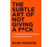 The Subtle Art of Not Giving a F*ck UK: A Counterintuitive Approach to Living a Good Life