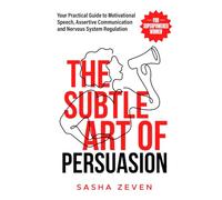 The Subtle Art of Persuasion for Superpowered Women: Your Practical Guide to Motivational Speech, Assertive Communication and Nervous System Regulation