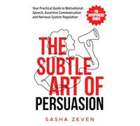 The Subtle Art of Persuasion for Superpowered Women: Your Practical Guide to Motivational Speech, Assertive Communication and Nervous System Regulation