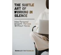 The Subtle Art of Working in Silence: How Personal Growth Thrives Without Noise