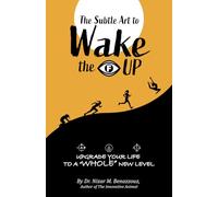 The Subtle Art to Wake the F UP: upgrade your life to a "WHOLE" new level